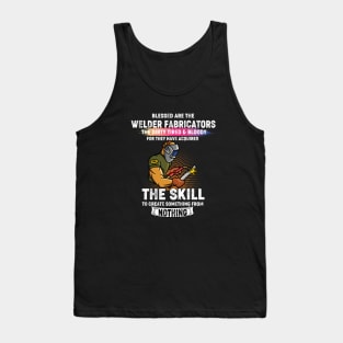 Welding the skill to create something from nothing cool welder Tank Top